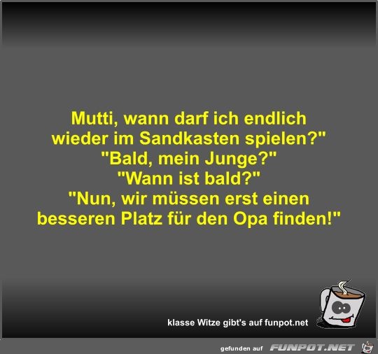 Mutti, wann darf ich endlich wieder im Sandkasten spielen? Mutti, wann darf ich endlich wieder im Sandkasten spielen?