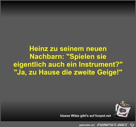 Heinz zu seinem neuen Nachbarn Heinz zu seinem neuen Nachbarn