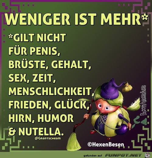 Weniger ist mehr Weniger ist mehr