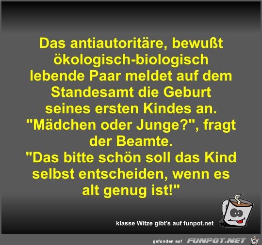 Das antiautoritäre, bewußt ökologisch-biologisch lebende... Das antiautoritäre, bewußt ökologisch-biologisch lebende...