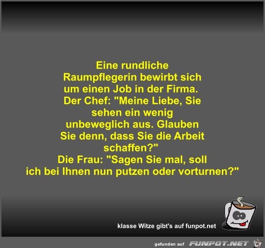 Eine rundliche Raumpflegerin bewirbt sich um einen Job in... Eine rundliche Raumpflegerin bewirbt sich um einen Job in...