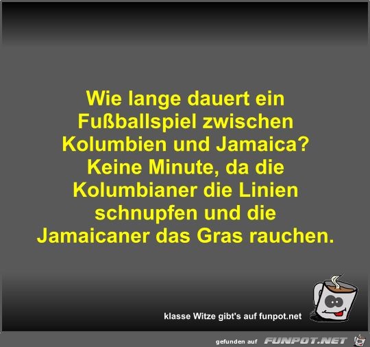 Wie lange dauert ein Fußballspiel zwischen Kolumbien und... Wie lange dauert ein Fußballspiel zwischen Kolumbien und...