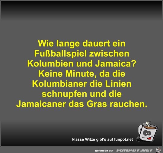 Wie lange dauert ein Fuballspiel zwischen Kolumbien und...