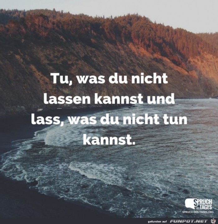 tu-was-du-nicht-lassen-kannst-und-lass-was-du-nicht-tun-kann