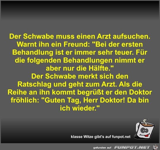 Der Schwabe muss einen Arzt aufsuchen Der Schwabe muss einen Arzt aufsuchen