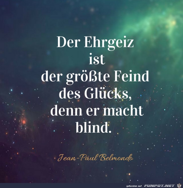 der Ehrgeiz ist der grsste Feind...