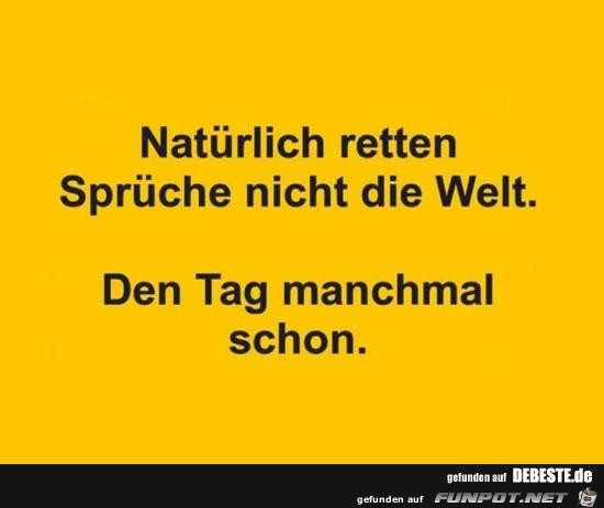 Sprche retten nicht die Welt,aber....