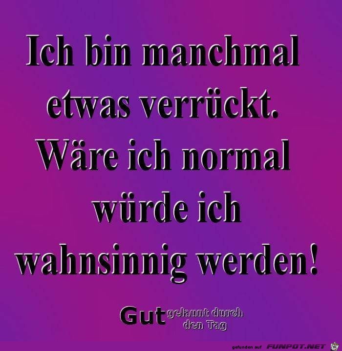 manchmal etwas verrückt manchmal etwas verrückt