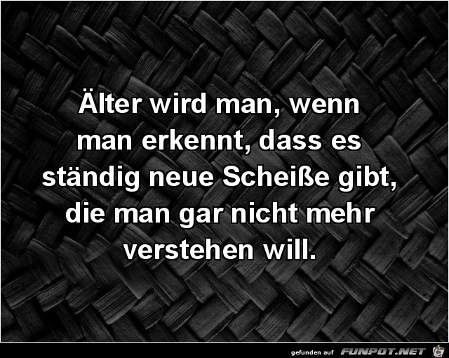 lter wid man, wenn man erkennt....