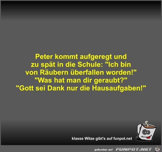 Peter kommt aufgeregt und zu spät in die Schule Peter kommt aufgeregt und zu spät in die Schule