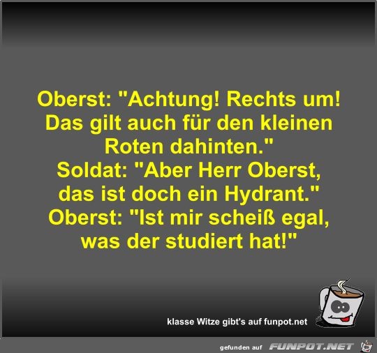 Oberst: Achtung! Rechts um!