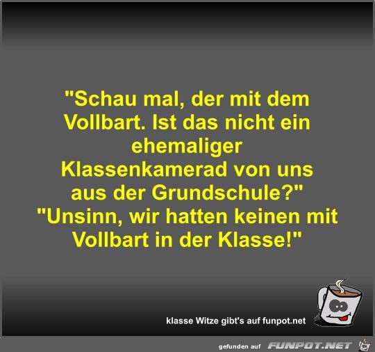 Schau mal, der mit dem Vollbart Schau mal, der mit dem Vollbart