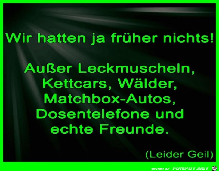 Früher hatten wir nix Früher hatten wir nix