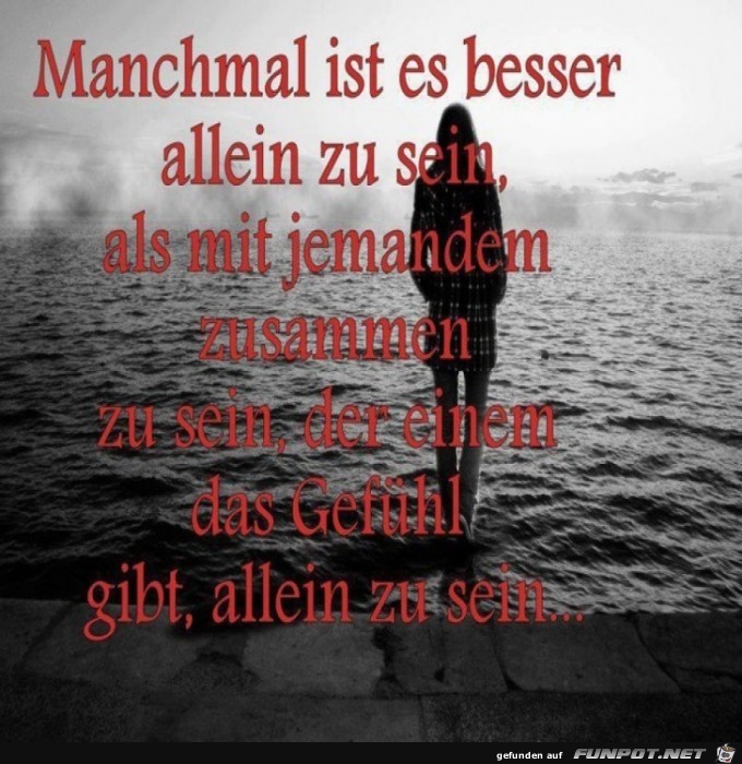 mnchmal ist es besser allein zu sein....