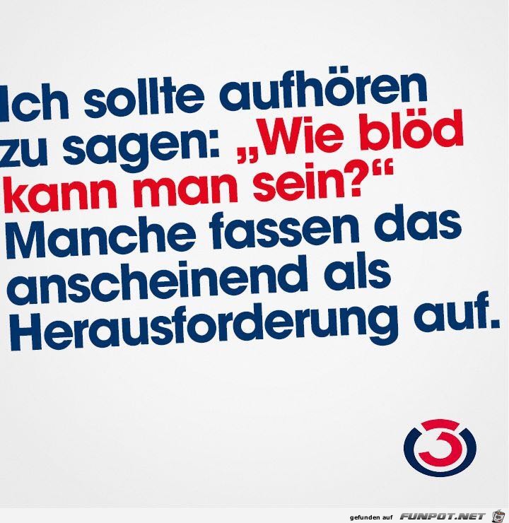 Wie blöd kann man sein? Wie blöd kann man sein?