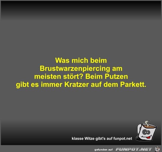 Was mich beim Brustwarzenpiercing am meisten stört? Was mich beim Brustwarzenpiercing am meisten stört?