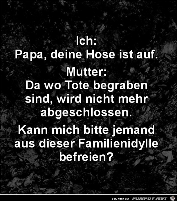 Papa, deine Hose ist auf....