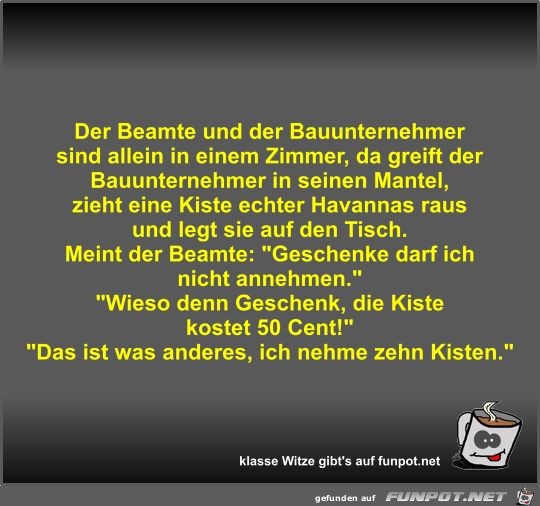 Der Beamte und der Bauunternehmer sind allein in einem... Der Beamte und der Bauunternehmer sind allein in einem...