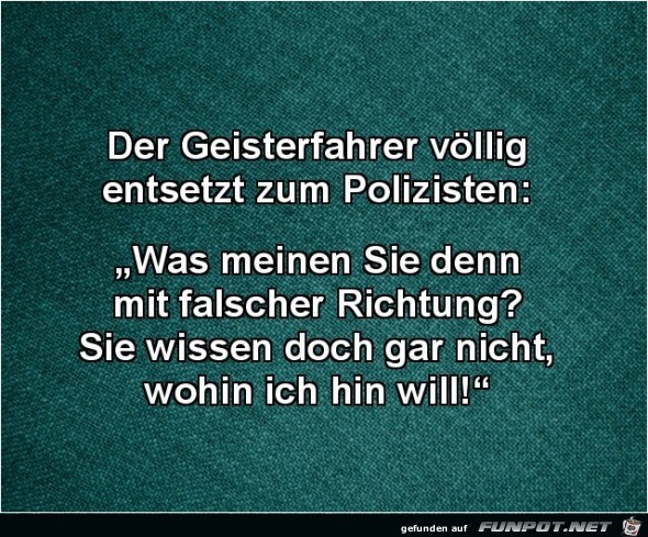 der Geisterfahrer völlig entsetzt..... der Geisterfahrer völlig entsetzt.....