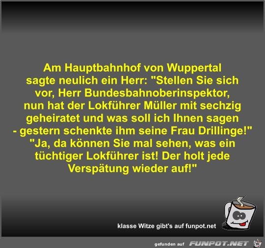Am Hauptbahnhof von Wuppertal sagte neulich ein Herr Am Hauptbahnhof von Wuppertal sagte neulich ein Herr
