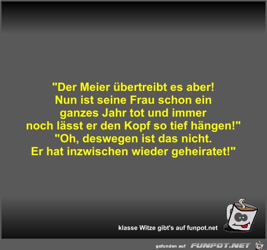 Der Meier übertreibt es aber! Nun ist seine Frau schon ein Der Meier übertreibt es aber! Nun ist seine Frau schon ein