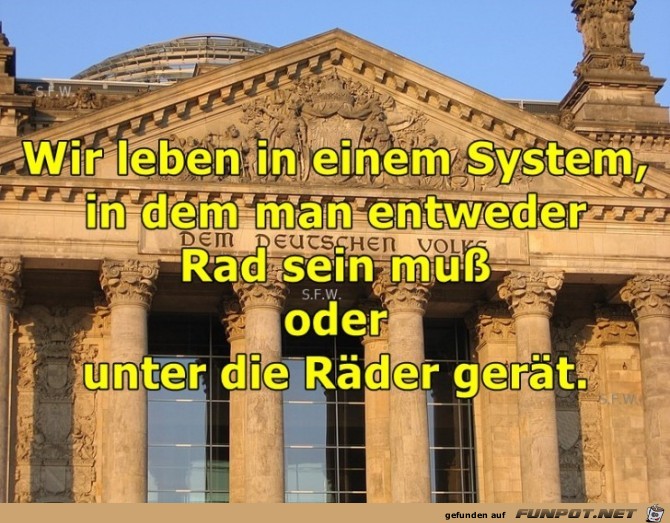 Wir leben in einem System Wir leben in einem System