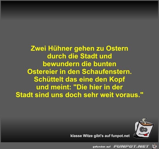 Zwei Hühner gehen zu Ostern durch die Stadt und bewundern... Zwei Hühner gehen zu Ostern durch die Stadt und bewundern...