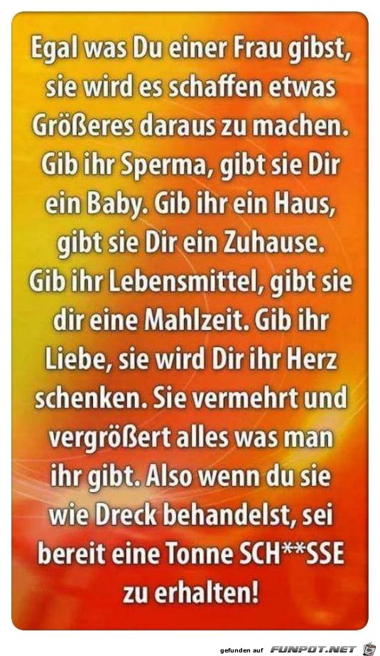 Egal was du einer Frau gibst.. Egal was du einer Frau gibst..