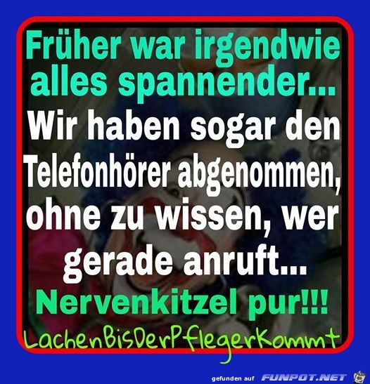 frher war alles spannender