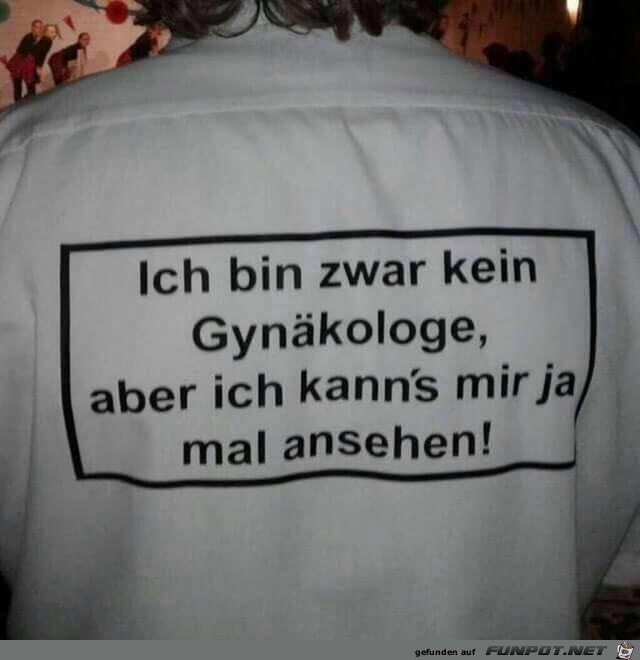 Ich bin zwar kein Gynäkologe Ich bin zwar kein Gynäkologe