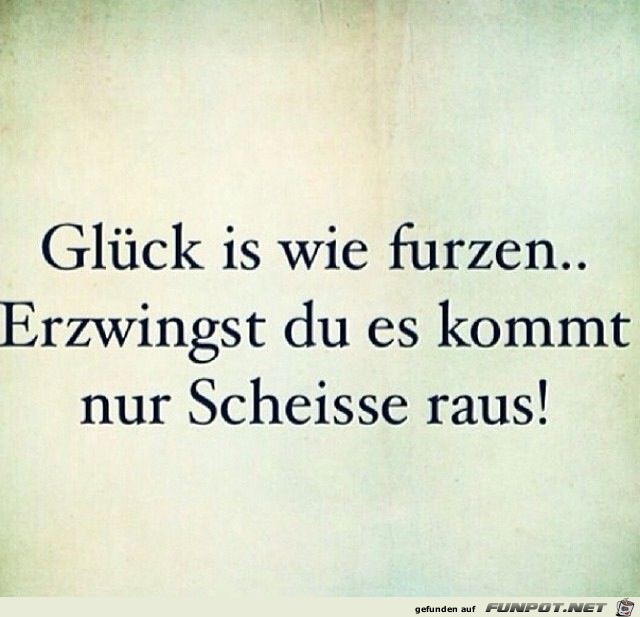 Glck ist wie furzen