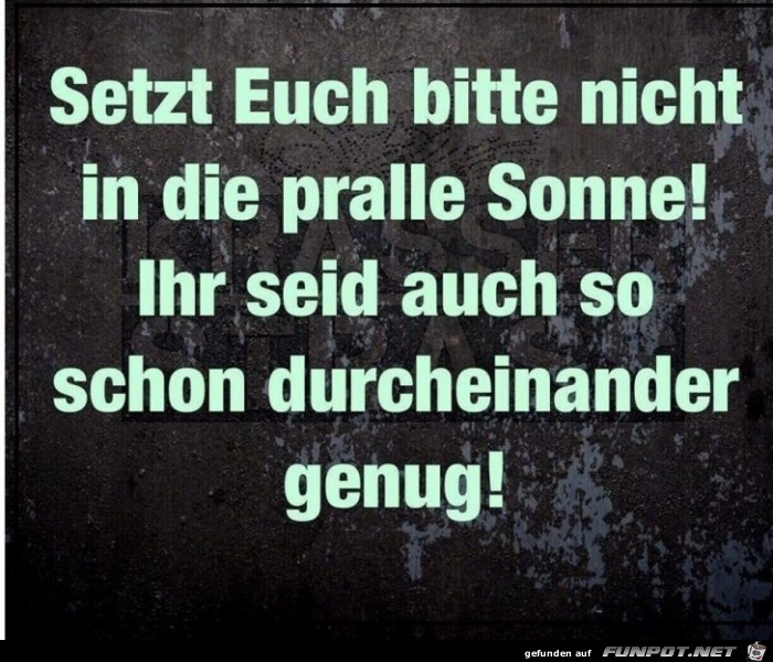 Nicht in die pralle Sonne Nicht in die pralle Sonne