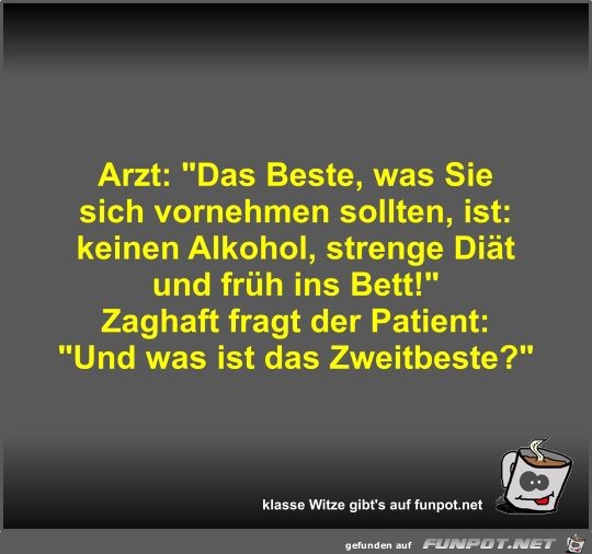 Arzt: Das Beste, was Sie sich vornehmen sollten, ist:...