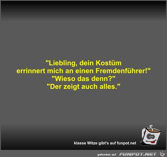 Liebling, dein Kostüm errinnert mich an einen... Liebling, dein Kostüm errinnert mich an einen...