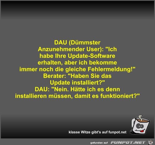 DAU (Dümmster Anzunehmender User) DAU (Dümmster Anzunehmender User)