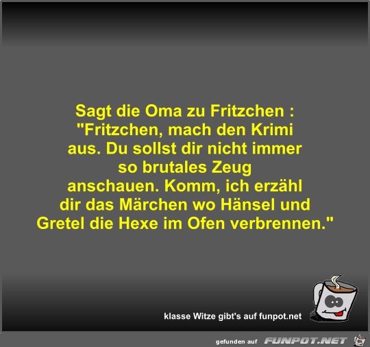 Sagt die Oma zu Fritzchen 