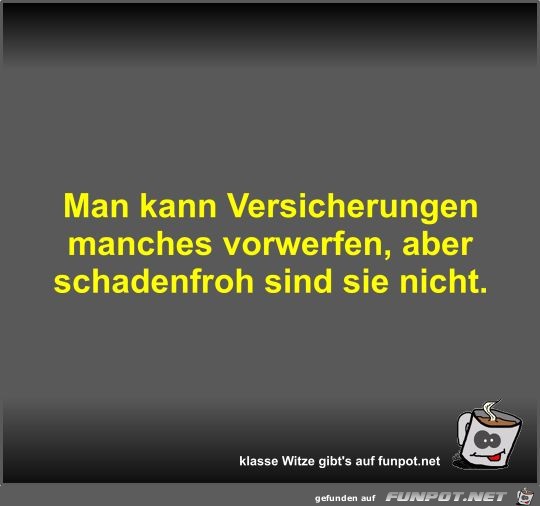 Man kann Versicherungen manches vorwerfen Man kann Versicherungen manches vorwerfen