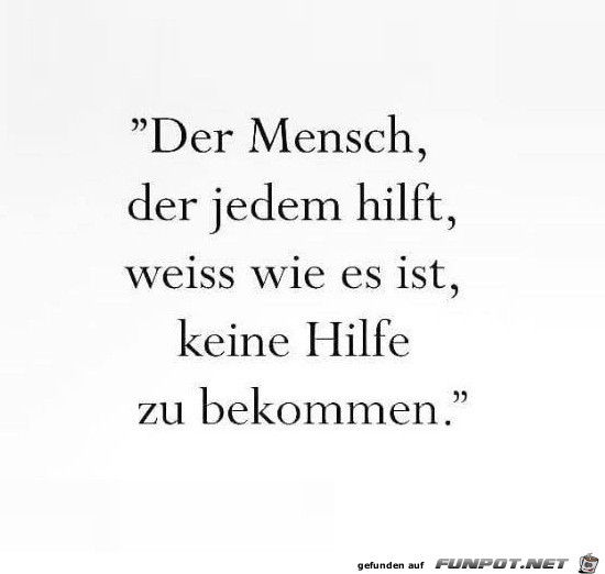 der Mensch, der jedem hilft,,.....