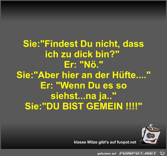 Sie:Findest Du nicht Sie:Findest Du nicht