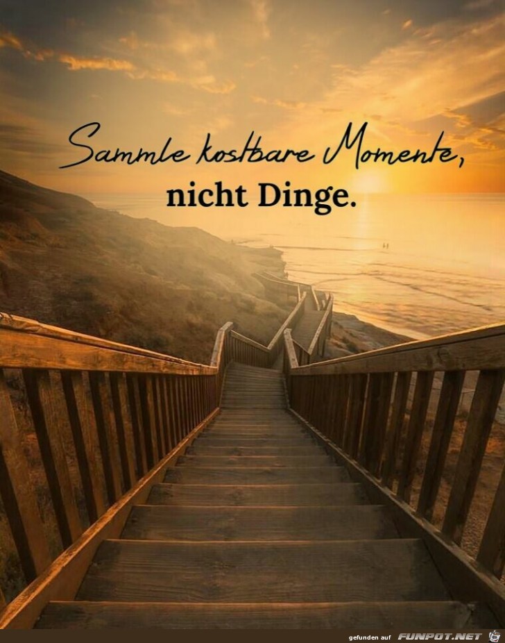 Sammle kostbare Momente Sammle kostbare Momente