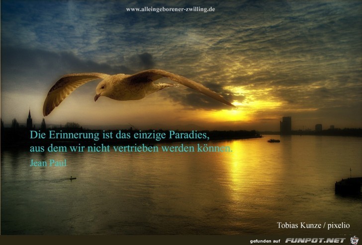 die Erinnerung ist das einzige Paradies,....