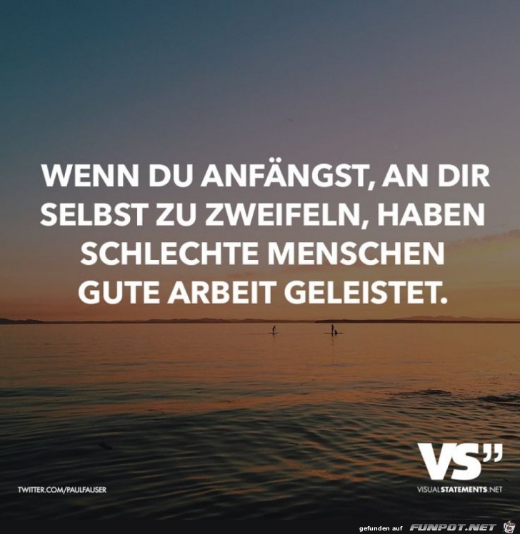 wenn du anfngst, an diir selbst zu zweifeln....