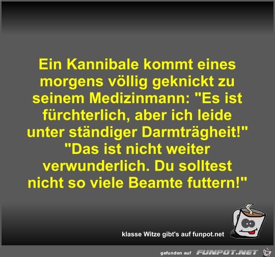 Ein Kannibale kommt eines morgens völlig geknickt zu seinem Ein Kannibale kommt eines morgens völlig geknickt zu seinem