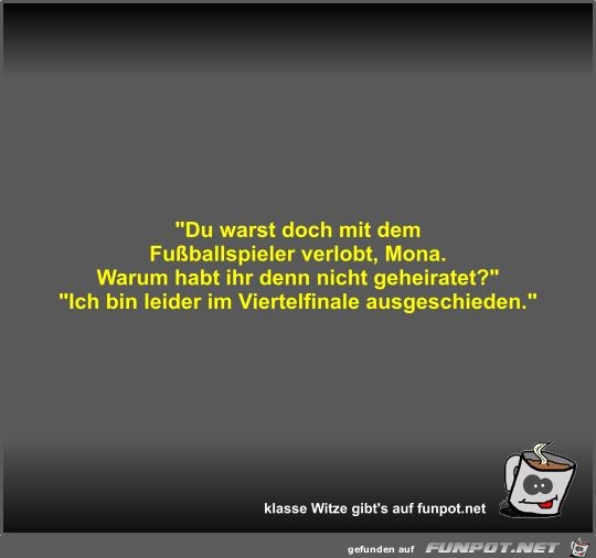 Du warst doch mit dem Fußballspieler verlobt Du warst doch mit dem Fußballspieler verlobt