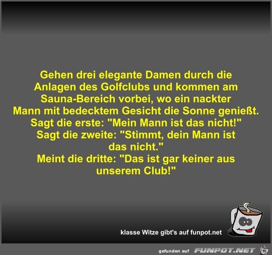 Gehen drei elegante Damen durch die Anlagen des Golfclubs...