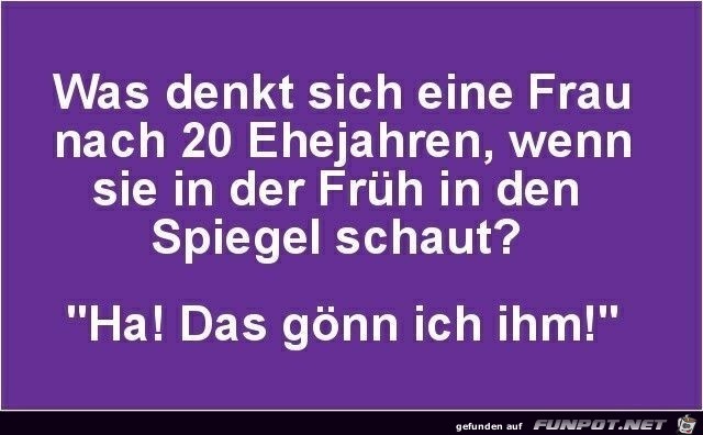 Was denkt sich eine Ehefrau nach 20 Jahren? Was denkt sich eine Ehefrau nach 20 Jahren?
