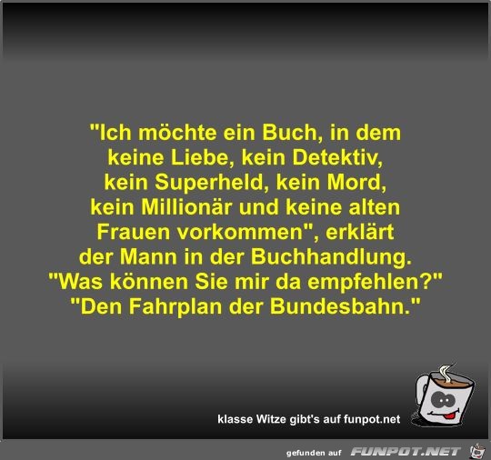 Ich möchte ein Buch, in dem keine Liebe, kein Detektiv,... Ich möchte ein Buch, in dem keine Liebe, kein Detektiv,...