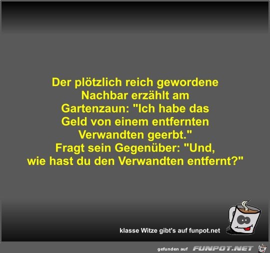 Der plötzlich reich gewordene Nachbar erzählt am Gartenzaun Der plötzlich reich gewordene Nachbar erzählt am Gartenzaun