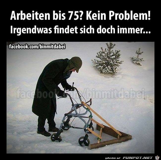 Arbeiten bis 75..... Arbeiten bis 75.....