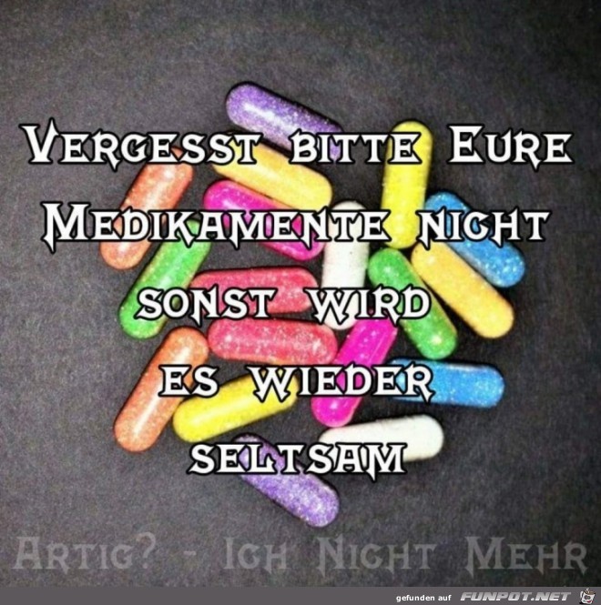 Medikamente nicht vergessen! Medikamente nicht vergessen!